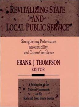 Hardcover Revitalizing State and Local Public Service: Strengthening Performance, Accountability, and Citizen Confidence Book