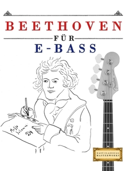 Beethoven für E-Bass: 10 Leichte Stücke für E-Bass Anfänger Buch (German Edition)