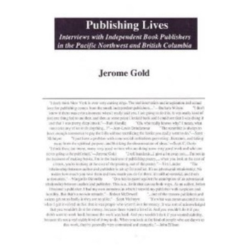 Publishing Lives: Interviews With Independent Book Publisher in the Pacific Northwest and British Columbia