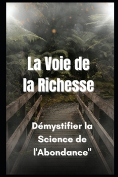 La Voie de la Richesse: Démystifier la Science de l'Abondance" (SUCCESS EBOOK) (French Edition)