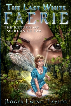 Paperback The Last White Faerie: The Return of Morgan le Fay Book