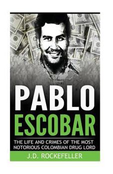 Paperback Pablo Escobar: The Life and Crimes of the Most Notorious Colombian Drug Lord Book