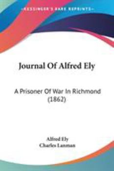 Paperback Journal Of Alfred Ely: A Prisoner Of War In Richmond (1862) Book