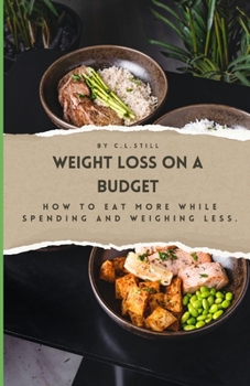 Paperback Weight Loss on a Budget: How to Eat More While Spending and Weighing Less Book