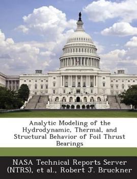 Paperback Analytic Modeling of the Hydrodynamic, Thermal, and Structural Behavior of Foil Thrust Bearings Book