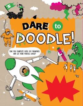 Paperback Dare to Doodle: Can You Complete Over 100 Drawings and Let Your Pencils Loose? Book
