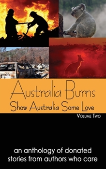 Paperback Australia Burns Volume Two: Show Australia Some Love Book