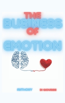 Paperback The Business Of Emotion: Thoughts on Desires and the Loss of Control Book