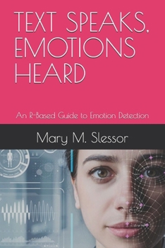 TEXT SPEAKS, EMOTIONS HEARD: An R-Based Guide to Emotion Detection