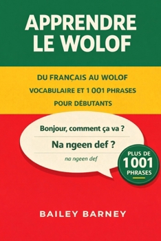 Apprendre le wolof : 1 001 phrases pour débutants et vocabulaire du français au wolof (French Edition)