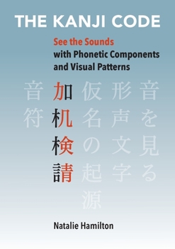 Paperback The Kanji Code: See the Sounds with Phonetic Components and Visual Patterns Book