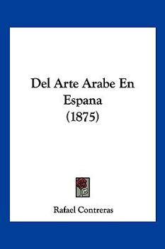 Paperback Del Arte Arabe En Espana (1875) [Spanish] Book