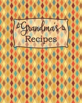 Grandma’s Recipes: Blank Recipe Book to Write in – Large Retro Style Custom Cookbook For Your Family Recipes