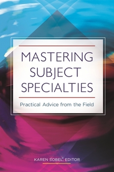 Paperback Mastering Subject Specialties: Practical Advice from the Field Book