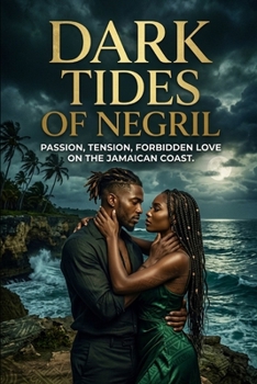 DARK TIDES OF NEGRIL: PASSION, TENSION, FORBIDDEN LOVE ON THE JAMAICAN COAST (Romance Novels)