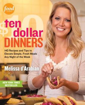 Paperback Ten Dollar Dinners: 140 Recipes and Tips to Elevate Simple, Fresh Meals Any Night of the Week Book