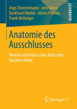 Anatomie Des Ausschlusses: Theorie Und Praxis Einer Kritischen Sozialen Arbeit