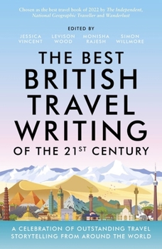 Paperback The Best British Travel Writing of the 21st Century: A Celebration of Outstanding Travel Storytelling from Around the World Book