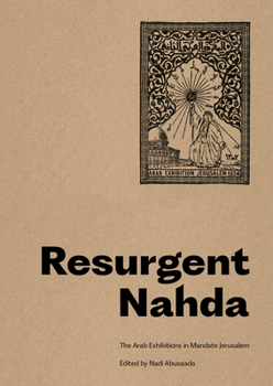 Paperback Resurgent Nahda: Arab Exhibitions in 1930s Jerusalem Book