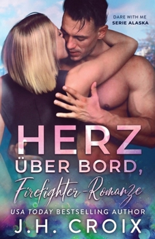 Herz über Bord, Firefighter-Romanze (Dare with Me - Serie Alaska) (German Edition)