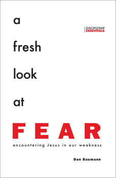 Paperback A Fresh Look at Fear: Encountering Jesus in Our Weakness Book