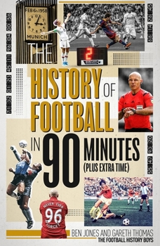 Hardcover The History of Football in 90 Minutes: (Plus Extra-Time) Book