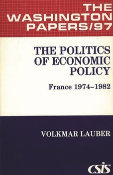 Paperback The Politics of Economic Policy: France 1974-1982 Book