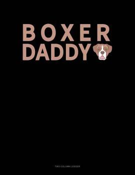 Paperback Boxer Daddy: Two Column Ledger Book