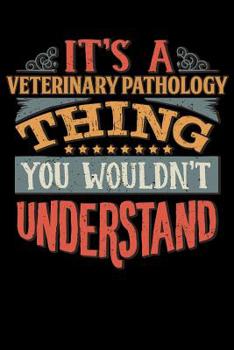 Paperback Its A Veterinary Pathology Thing You Wouldnt Understand: Veterinary Pathologist Notebook Journal 6x9 Personalized Customized Gift For Veterinary Patho Book