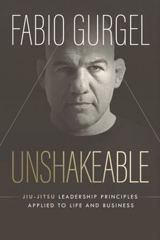 Paperback Unshakeable - jiu-jitsu leadership principles applied to live and business Book