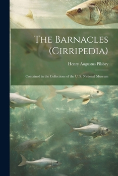 Paperback The Barnacles (Cirripedia): Contained in the Collections of the U. S. National Museum Book