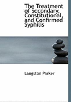 Paperback The Treatment of Secondary, Constitutional, and Confirmed Syphilis [Large Print] Book