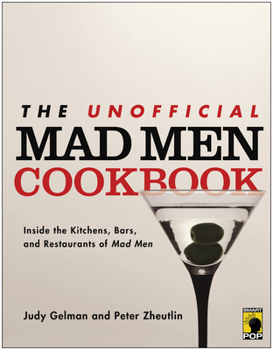 Paperback The Unofficial Mad Men Cookbook: Inside the Kitchens, Bars, and Restaurants of Mad Men Book