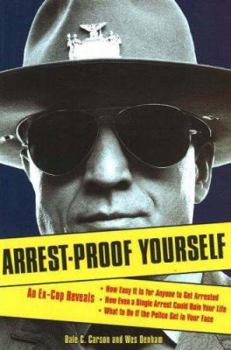 Paperback Arrest-Proof Yourself: An Ex-Cop Reveals How Easy It Is for Anyone to Get Arrested, How Even a Single Arrest Could Ruin Your Life, and What t Book