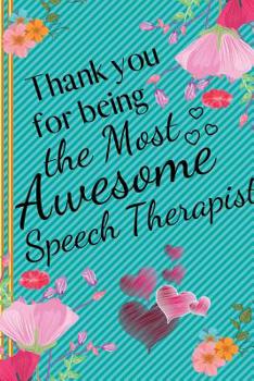 Paperback Thank You for Being the Most Awesome Speech Therapist: Speech Therapist Gifts - Notebook for Speech Therapists, Thank You, Men, Appreciation, Women, R Book