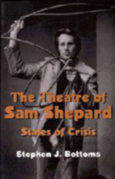 The Theatre of Sam Shepard: States of Crisis (Cambridge Studies in American Theatre and Drama) - Book  of the Cambridge Studies in American Theatre and Drama