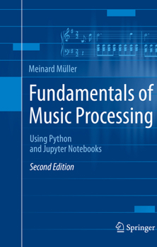 Hardcover Fundamentals of Music Processing: Using Python and Jupyter Notebooks Book