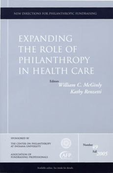 Expanding the Role of Philanthropy in Health Care: New Directions for Philanthropic Fundraising (J-B PF Single Issue Philanthropic Fundraising)