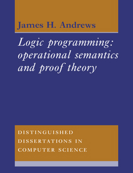 Logic Programming: Operational Semantics and Proof Theory (Distinguished Dissertations in Computer Science) - Book  of the Distinguished Dissertations in Computer Science