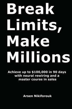 Paperback Break Limits, Make Millions: Achieve up to $100,000 in 90 days with neural rewiring and a master course in sales Book