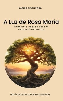 A Luz de Rosa Maria: Os Primeiros Passos Para o Autoconhecimento (Portuguese Edition)