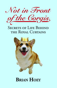 Paperback Not in Front of the Corgis: Secrets of Life Behind the Royal Curtains Book