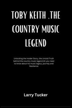 Paperback Toby Keith, the Country Music Legend: Goodbye, Red Solo Cup: Country Music Loses a Wild Child with a Golden Voice; Toby Keith's Life and Music Ride Of Book