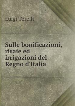 Sulle Bonificazioni, Risaie Ed Irrigazioni del Regno D'Italia