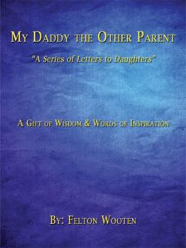 Paperback My Daddy the Other Parent: "A Series of Letters to Daughters" Book