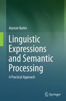 Paperback Linguistic Expressions and Semantic Processing: A Practical Approach Book