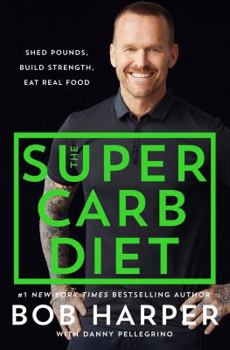 Hardcover The Super Carb Diet: Shed Pounds, Build Strength, Eat Real Food Book