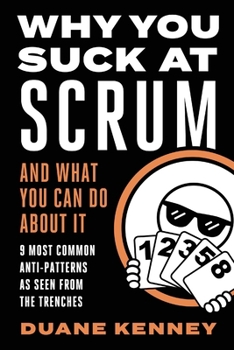 Paperback Why You Suck at Scrum - And What You Can Do about It: 9 Most Common Anti-Patterns As Seen From The Trenches Book
