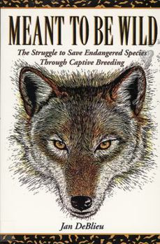 Hardcover Meant to Be Wild: The Struggle to Save Endangered Species Through Captive Breeding Book