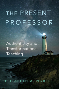 Paperback The Present Professor: Authenticity and Transformational Teaching Volume 3 Book